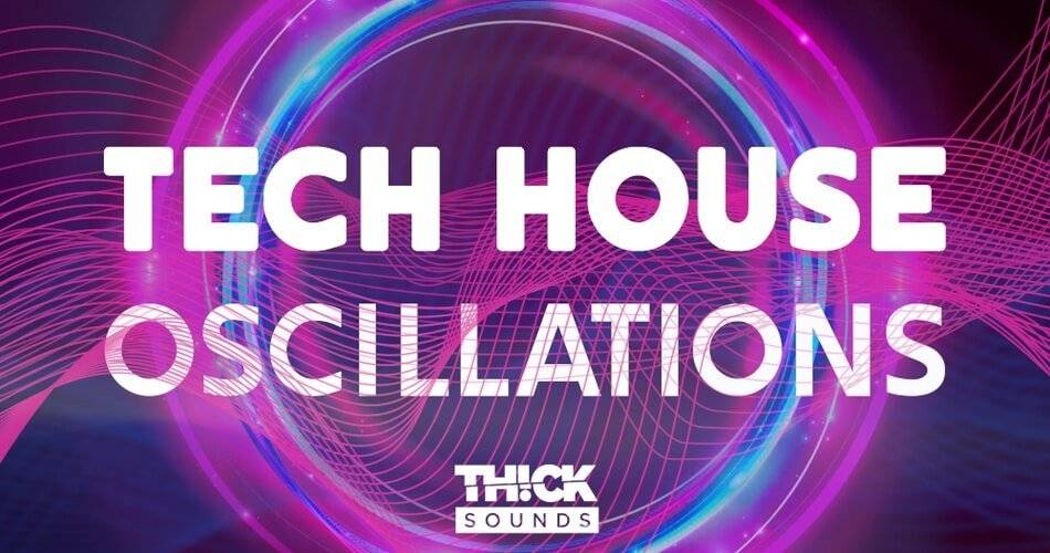 Thick Sounds的Tech House Oscillations样本包-