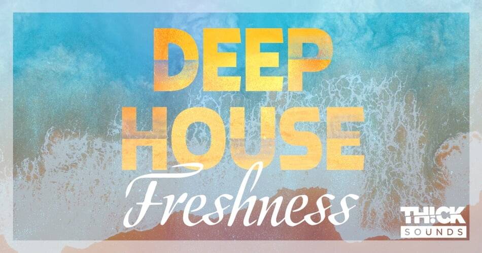 Thick Sounds发布Deep House Freshness样本包-